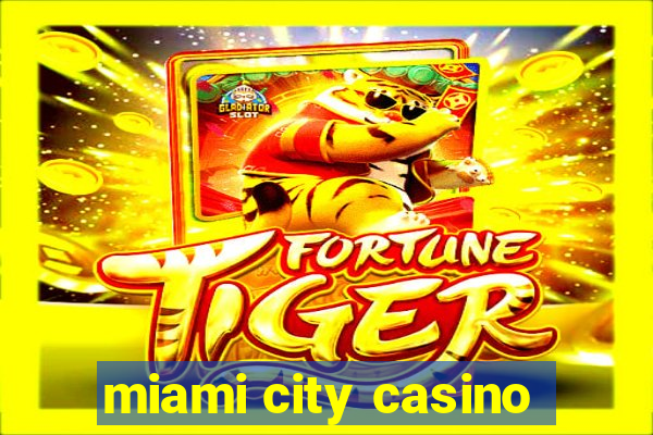 miami city casino