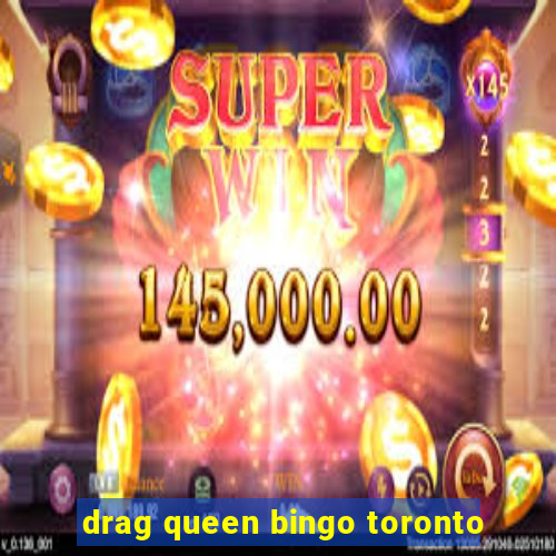 drag queen bingo toronto