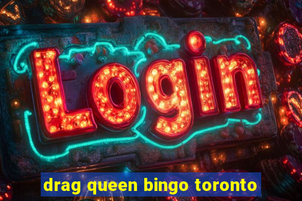 drag queen bingo toronto