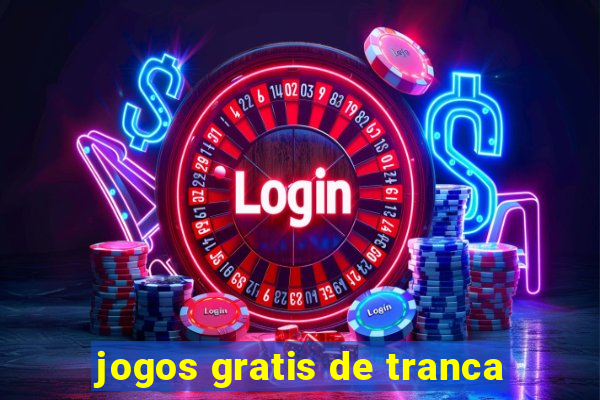 jogos gratis de tranca