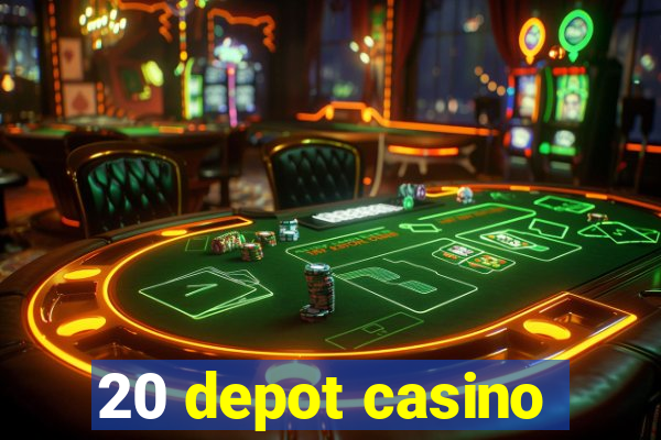 20 depot casino