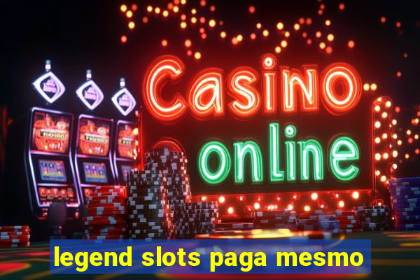 legend slots paga mesmo