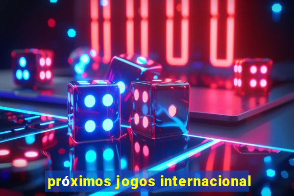 próximos jogos internacional