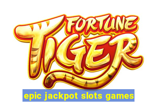 epic jackpot slots games