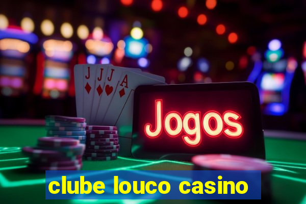 clube louco casino