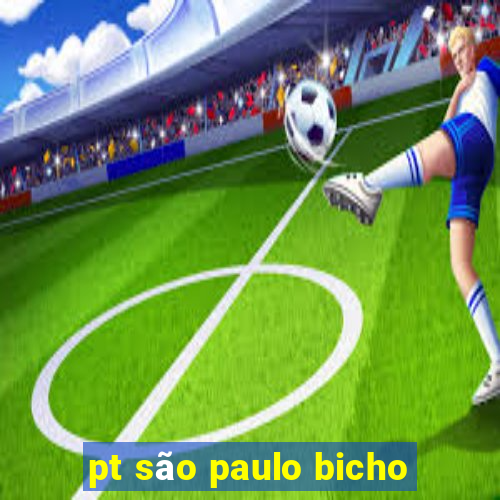 pt são paulo bicho