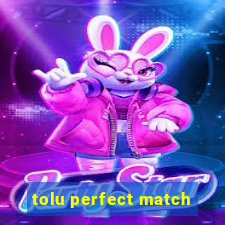 tolu perfect match