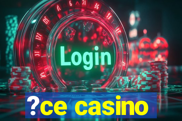 ?ce casino