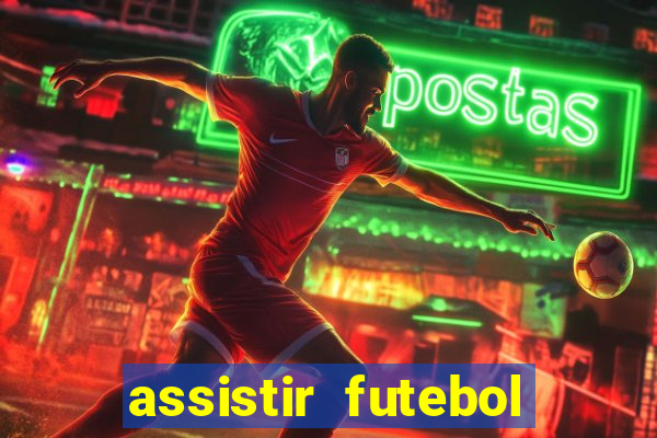 assistir futebol aovivo gratis