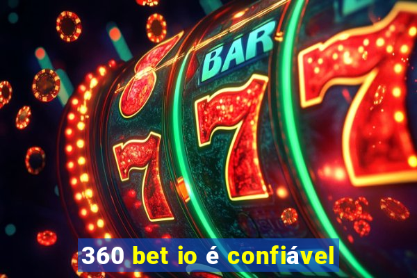 360 bet io é confiável