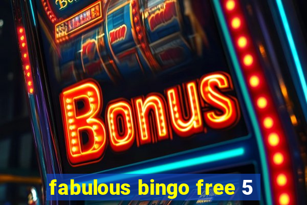 fabulous bingo free 5