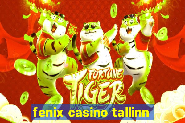 fenix casino tallinn