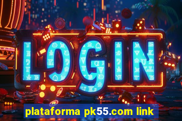 plataforma pk55.com link