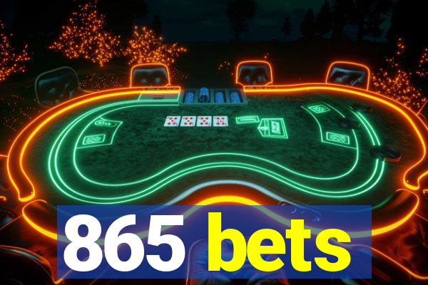 865 bets