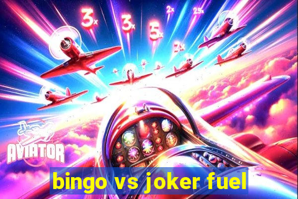 bingo vs joker fuel