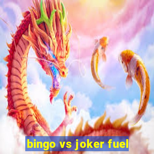 bingo vs joker fuel