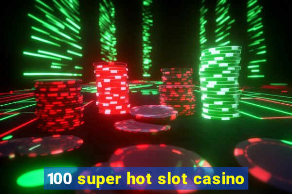 100 super hot slot casino