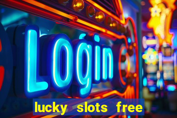 lucky slots free casino games win real money