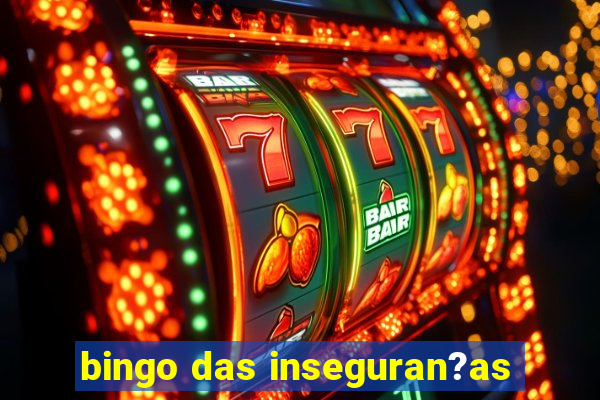 bingo das inseguran?as