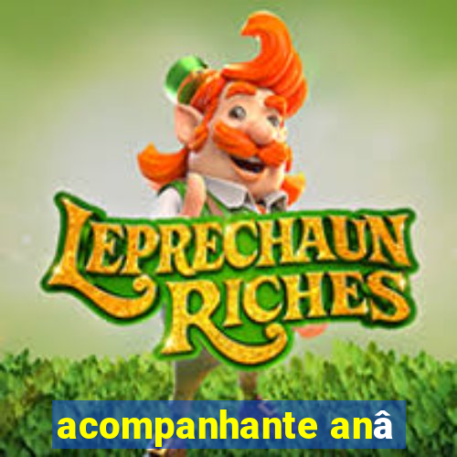 acompanhante anâ