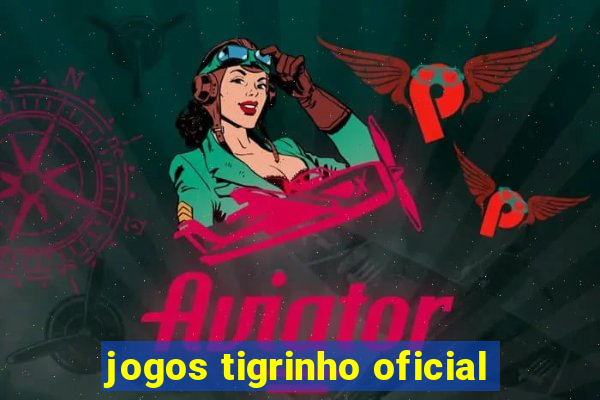 jogos tigrinho oficial