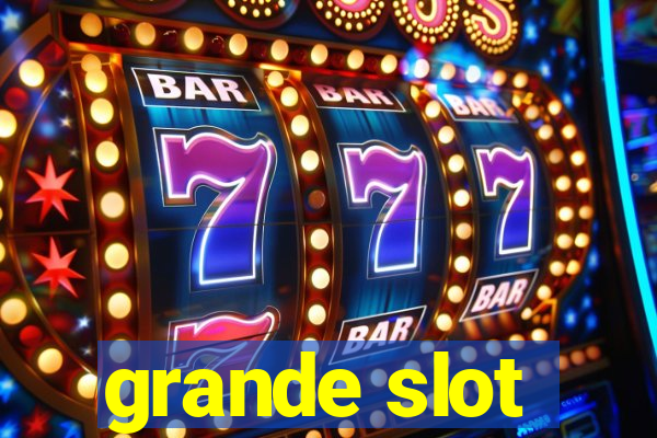 grande slot