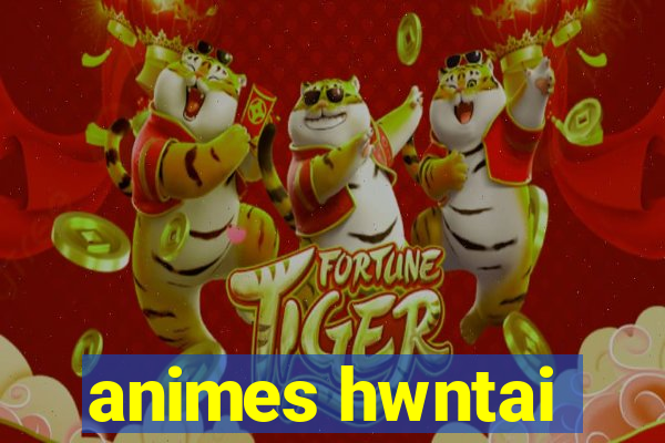 animes hwntai